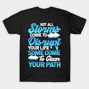 Storms Disrupt Your Life or Clean Your Path, Inspirational T-Shirt